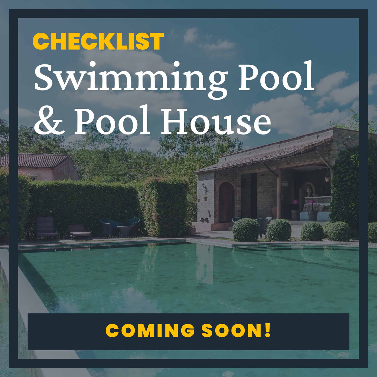 COMING SOON: Swimming Pool & Pool House Checklist